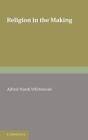 Religion in the Making by Alfred North Whitehead (Paperback, 2011)