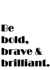 Be bold, brave & brilliant Wall Poster Home Wall Art / Digital PDF A4 File 030