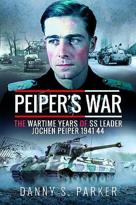 Peiper's War: The Wartime Years of SS Leader Jochen Peiper, 1941-44 by Danny...