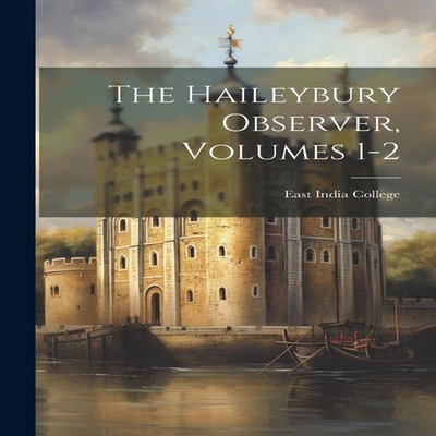 The Haileybury Observer Volumes 1-2 Creative Media Partners LLC P