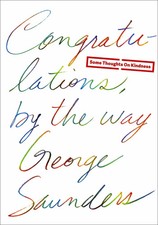 Congratulations, by the Way | George Saunders | Some Thoughts on Kindness | Buch