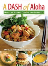 A DASH OF ALOHA - HEALTHY HAWAIIAN CUISINE AND LIFESTYLE By Kapiolani Community