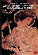 Athenian Red Figure Vases: The Classical Period (World of Art) - VERY GOOD