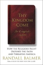 Thy Kingdom Come: How the Religious Right Distorts the Faith and Threatens: New