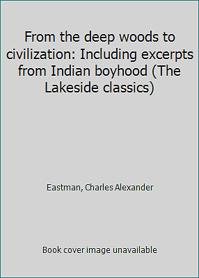 From The Deep Woods To Civilization Including Excerpts From Indian Boyhood For Sale Online Ebay