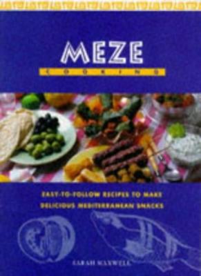 MEZE COOKING: EASY TO FOLLOW RECIPES TO MAKE DELICIOUS MEDITERRA