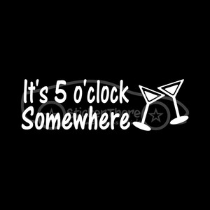 IT-039-S-5-O-039-CLOCK-SOMEWHERE-Sticker-Car-Decal-Martini-Happy-Hour-Drink-Beer-Wine-V2