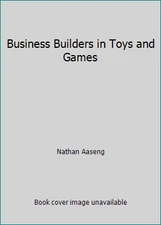 Business Builders in Toys and Games by Nathan Aaseng
