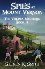 Spies at Mount Vernon (The Virginia Mysteries) By Steven K. Smit