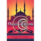 The Three Crescents 9781424173501 by Gregory G. Crispin Paperback