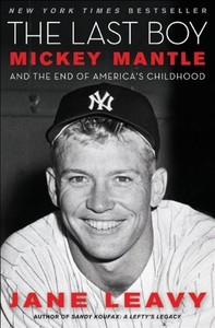 The-Last-Boy-Mickey-Mantle-and-the-End-of-Americas-Childhood-by-Jane-Leavy