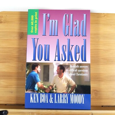 I'm Glad You Asked: In-Depth Answers to Difficult Questions by Larry Moody & Ken