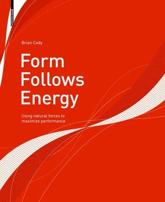 Form Follows Energy Using natural forces to maximize performance Brian Cody Buch