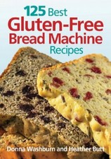 125 Best Gluten-Free Bread Machine Recipes By Donna Washburn, He