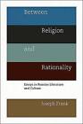 Between Religion and Rationality: Essays in Russian Literature and Culture by Joseph Frank (Paperback, 2010)