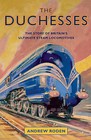 The Duchesses: The Story of Britain's Ultimate Steam Locomotives by Andrew Roden (Hardback, 2015)