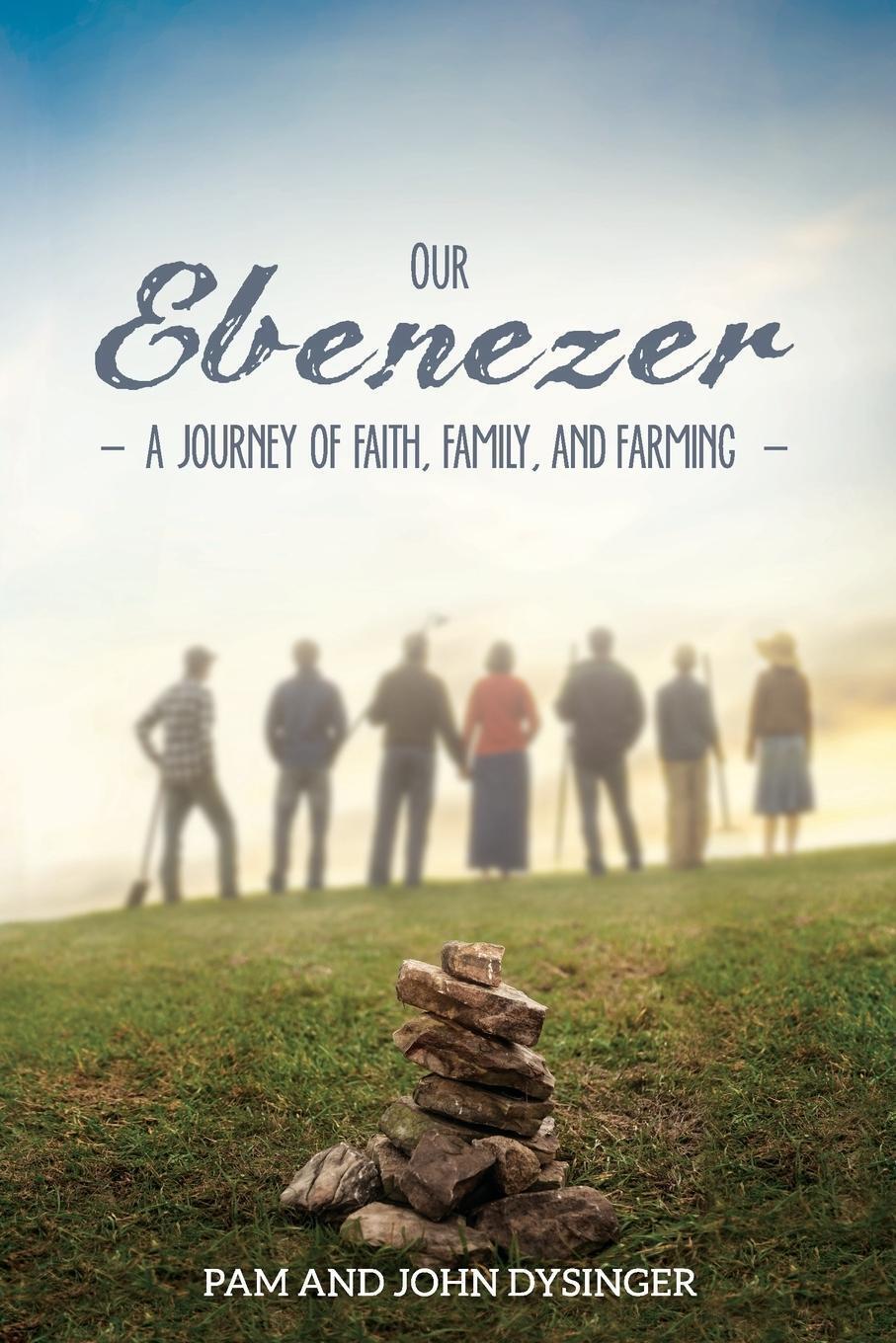 Thumbnail - Our Ebenezer A Journey Of Faith, Family, And Farming Pam Dysinger