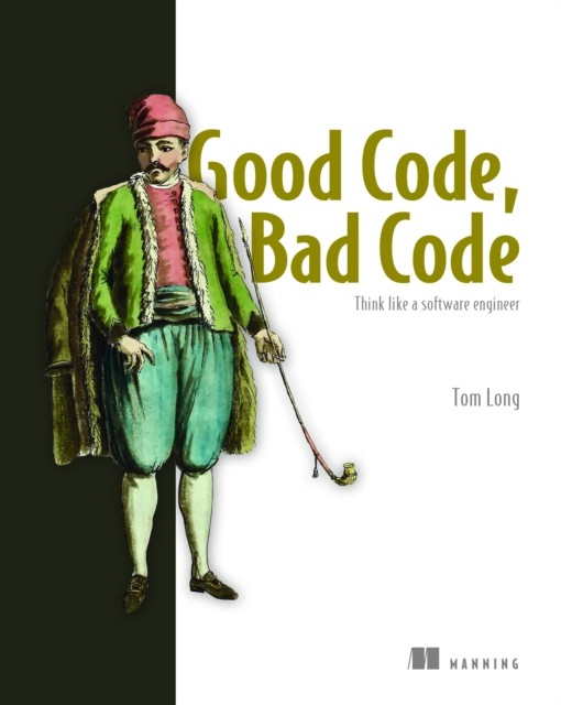 Good Code, Bad Code: Think like a software engineer by Tom Long (Paperback Book)