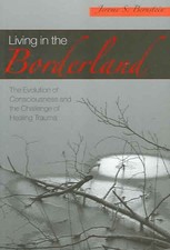 Living in the Borderland : The Evolution of Consciousness and the Challenge o...