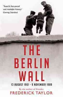 Berlin Wall : 13 August 1961 - 9 November 1989, Paperback by Taylor, Frederic... - Picture 1 of 1