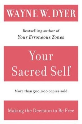 Your Sacred Self: Making The Decision To Be Free