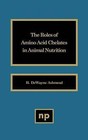 The Roles of Amino Acid Chelates in Animal Nutrition by William Andrew Publishing (Hardback, 1993)