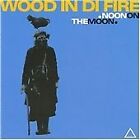 Wood in di Fire - Noon on the Moon (2009)