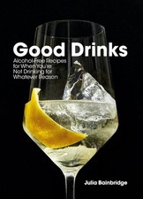 Good Drinks: Alcohol-Free Recipes for When You're Not Drinking for Whatever ...