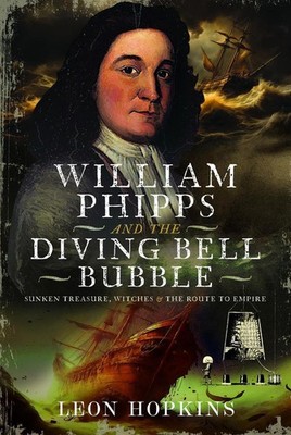 William Phipps and the Diving Bell Bubble: Sunken Treasure, Witches and the Rout