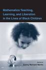 Mathematics Teaching, Learning, and Liberation in the Lives of Black Children by Taylor & Francis Inc (Hardback, 2009)