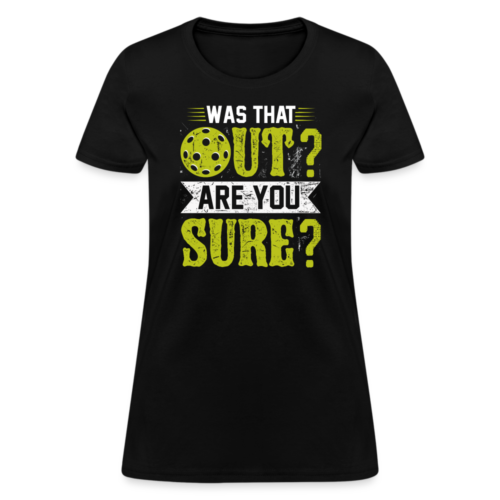 Was That Out Are You Sure (Pickleball) Women's Contoured T-Shirt - Picture 34 of 54