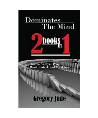 Dominates The Mind 2 book in 1: How to Analyze People - Mind Control and Mind Ga