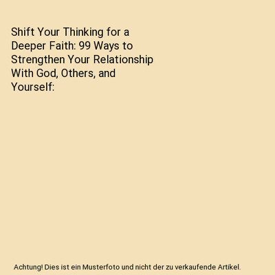 Shift Your Thinking for a Deeper Faith: 99 Ways to Strengthen Your Relationship 