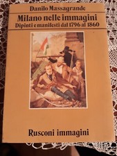 Milano nelle immagini dipinti e manifesti 1796-1860 massagrande Rusconi 1982