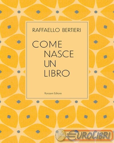 9788894911602 RAFFAELLO BERTIERI COME NASCE UN LIBRO RONZANI EDITORE VICENZA - Foto 1 di 1