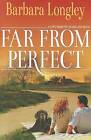 Far from Perfect by Barbara Longley (Paperback / softback, 2012)