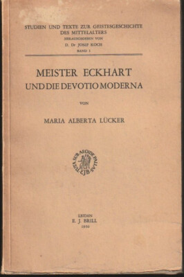 MEISTER ECKHART UND DIE MODERNE DEVOTIO. VON MARIA ALBERTA LUCKER. BRILL. 1950