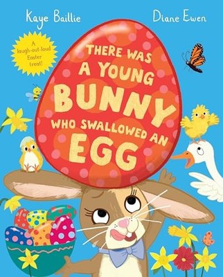 There Was a Young Bunny Who Swallowed an Egg: A laugh out loud Easter treat! by