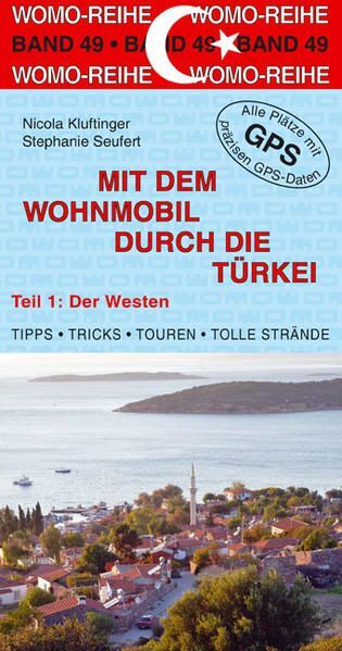 Mit dem Wohnmobil durch die Türkei: Teil 1: Der Westen (Womo-Reihe, Band 49) Tei - Kluftinger, Nicola und Stephanie Seufert