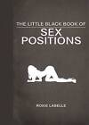 The Little Black Book of Sex Positions by Roxie LaBelle (Hardback, 2013)