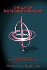 Way of The Flexible Gyroscope 9781449017873 Paperback