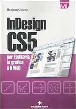 INDESIGN CS5 PER L'EDITORIA LA GRAFICA E IL WEB CELANO ROBERTO 8848125433