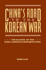 China's Road To The Korean War: The Making Of The Sino-American Confrontati...