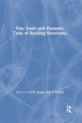 Fire, Static and Dynamic Tests of Building Structures by G.S.... - 9780367863708