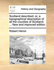 Scotland Described: Or, a Topographical Description of All the Counties of Scotl