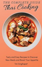 The Complete Guide To Thai Cooking: Tasty And Easy Recipes To Discover New ...