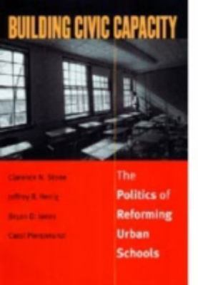 Building Civic Capacity : The Politics of Reforming Urban Schools (Studies i...