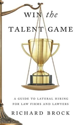 Win the Talent Game: A Guide to Lateral Hiring for Law Firms and
