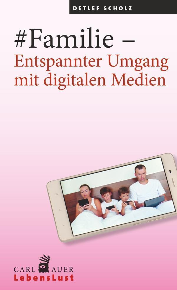Familie - Entspannter Umgang Mit Digitalen Medien Detlef Scholz