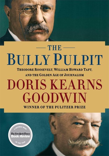 The Bully Pulpit: Theodore Roosevelt, William Howard Taft, and the Golden Ag...